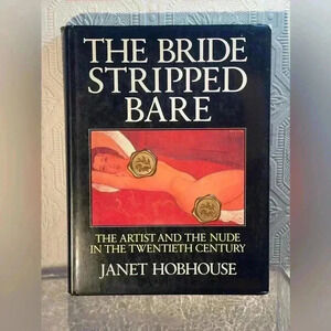 The Bride Stripped Bare: The Artist and the Female Nude in the Twentieth Century